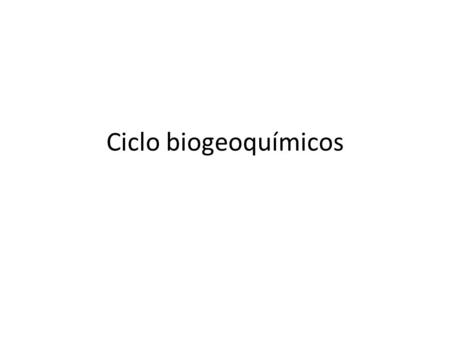Ciclo biogeoquímicos.