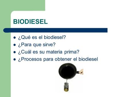 BIODIESEL ¿Qué es el biodiesel? ¿Para que sirve?