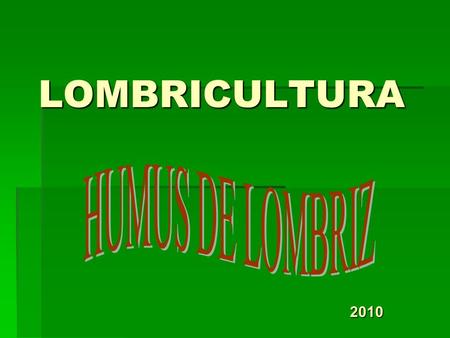 LOMBRICULTURA HUMUS DE LOMBRIZ 2010.