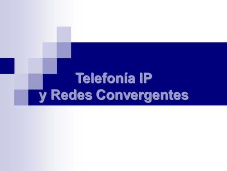 Telefonía IP y Redes Convergentes.