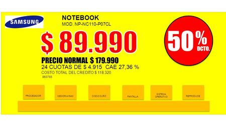MEMORIA RAM PROCESADOR DISCO DURO SISTEMA OPERATIVO PANTALLA REPRODUCE PRECIO NORMAL $ 179.990 NOTEBOOK MOD. NP-NC110-P07CL 860785 50 % DCTO. 24 CUOTAS.