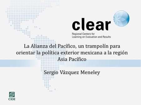 La Alianza del Pacífico, un trampolín para orientar la política exterior mexicana a la región Asia Pacífico Sergio Vázquez Meneley.