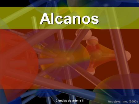 Accelrys, Inc. (2003) Ciencias de la tierra II Alcanos.