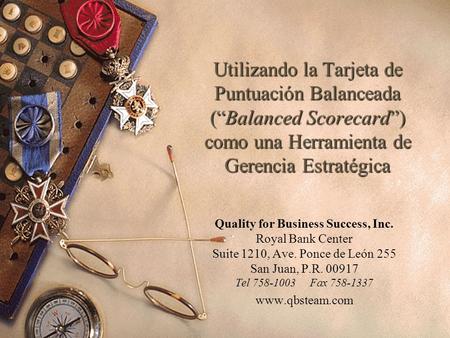 Utilizando la Tarjeta de Puntuación Balanceada (“Balanced Scorecard”) como una Herramienta de Gerencia Estratégica Quality for Business Success, Inc. Royal.