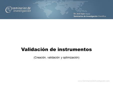 Validación de instrumentos www.SeminariosDeInvestigacion.com (Creación, validación y optimización)