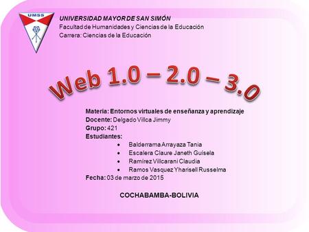 Web 1.0 – 2.0 – 3.0 COCHABAMBA-BOLIVIA UNIVERSIDAD MAYOR DE SAN SIMÓN