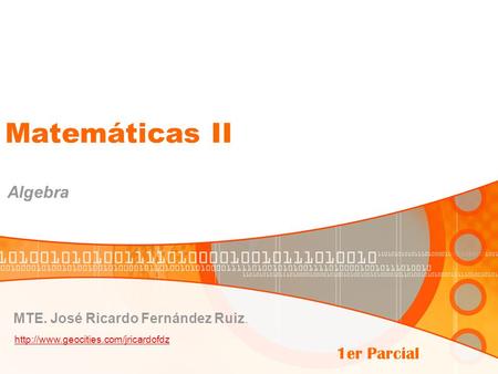Matemáticas II Algebra MTE. José Ricardo Fernández Ruiz.  1er Parcial.