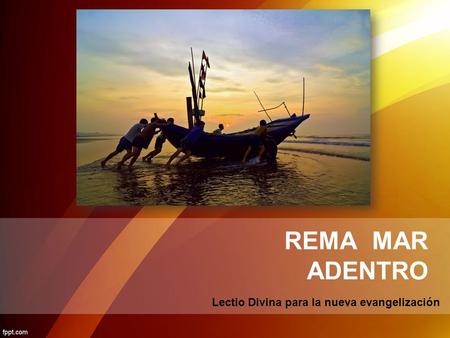REMA MAR ADENTRO Lectio Divina para la nueva evangelización.