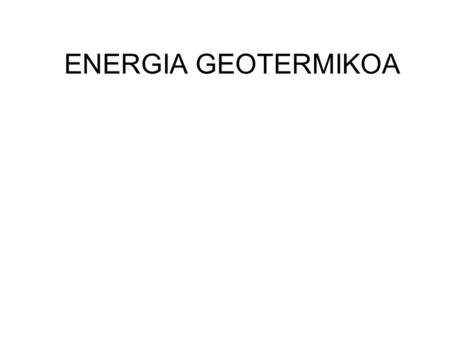 ENERGIA GEOTERMIKOA.