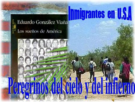 QUIENES SON LOS INMIGRANTES??? La inmigración latinoamericana en los Estados Unidos es la mayor movilización de seres humanos en la historia del.