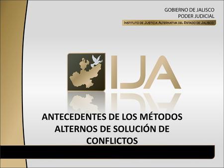 ANTECEDENTES DE LOS MÉTODOS ALTERNOS DE SOLUCIÓN DE CONFLICTOS