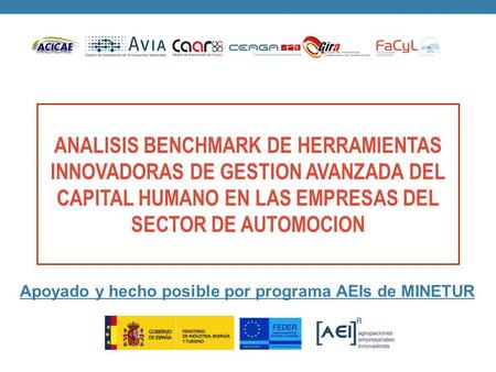 ANALISIS BENCHMARK DE HERRAMIENTAS INNOVADORAS DE GESTION AVANZADA DEL CAPITAL HUMANO EN LAS EMPRESAS DEL SECTOR DE AUTOMOCION Apoyado y hecho posible.