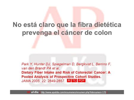 No está claro que la fibra dietética prevenga el cáncer de colon Park Y, Hunter DJ, Spiegelman D, Bergkvist L, Berrino F, van den Brandt PA et al. Dietary.