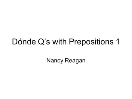 Dónde Q’s with Prepositions 1