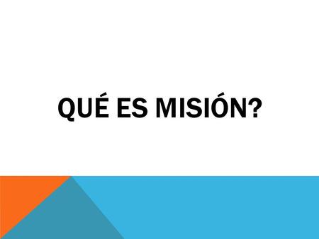 QUÉ ES MISIÓN?. ¿Por qué Misión? PORQUE NADIE ES PERFECTO.
