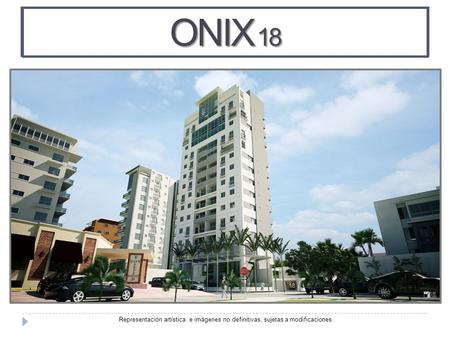 ONIX 18 Representación artística e imágenes no definitivas, sujetas a modificaciones.