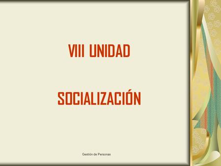 VIII UNIDAD SOCIALIZACIÓN