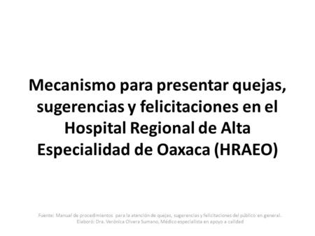 Mecanismo para presentar quejas, sugerencias y felicitaciones en el Hospital Regional de Alta Especialidad de Oaxaca (HRAEO) Fuente: Manual de procedimientos.