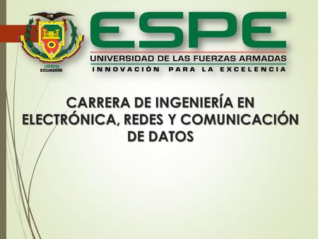 CARRERA DE INGENIERÍA EN ELECTRÓNICA, REDES Y COMUNICACIÓN DE DATOS