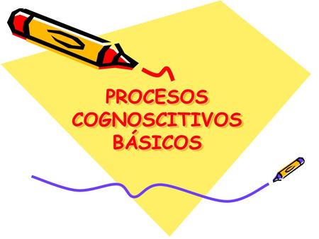 PROCESOS COGNOSCITIVOS BÁSICOS