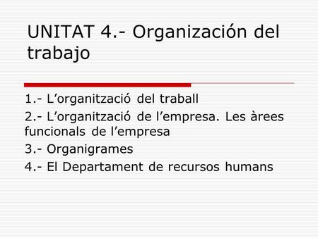 UNITAT 4.- Organización del trabajo