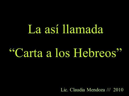 La así llamada “Carta a los Hebreos” Lic. Claudia Mendoza /// 2010.