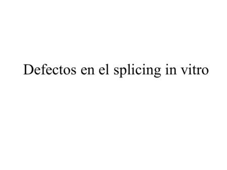Defectos en el splicing in vitro. Análisis de la composición del compuesto X mediante Northern Blot.