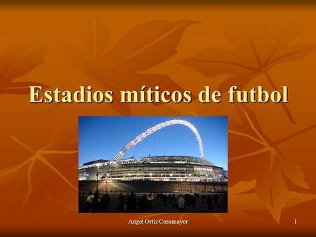 Angel Ortiz Casamayor 1 Estadios míticos de futbol.