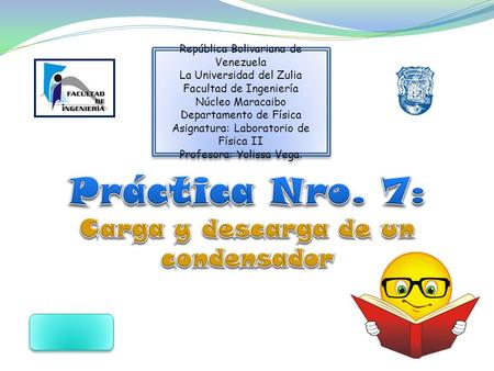 República Bolivariana de Venezuela La Universidad del Zulia Facultad de Ingeniería Núcleo Maracaibo Departamento de Física Asignatura: Laboratorio de Física.