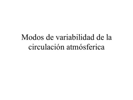 Modos de variabilidad de la circulación atmósferica.