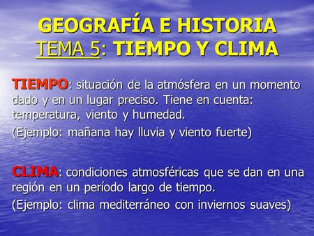GEOGRAFÍA E HISTORIA TEMA 5: TIEMPO Y CLIMA
