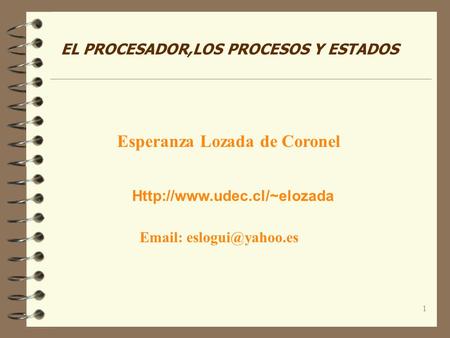 1 EL PROCESADOR,LOS PROCESOS Y ESTADOS Esperanza Lozada de Coronel