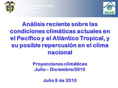 Ministerio de Ambiente, Vivienda y Desarrollo Territorial República de Colombia Análisis reciente sobre las condiciones climáticas actuales en el Pacífico.