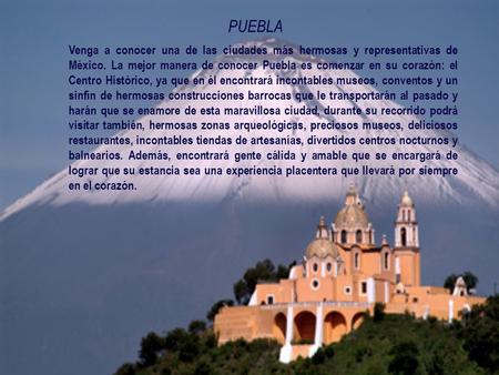 PUEBLA Venga a conocer una de las ciudades más hermosas y representativas de México. La mejor manera de conocer Puebla es comenzar en su corazón: el Centro.