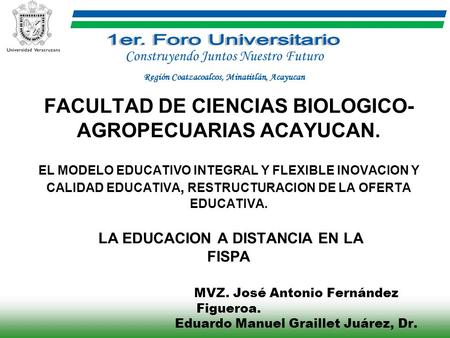 FACULTAD DE CIENCIAS BIOLOGICO- AGROPECUARIAS ACAYUCAN. EL MODELO EDUCATIVO INTEGRAL Y FLEXIBLE INOVACION Y CALIDAD EDUCATIVA, RESTRUCTURACION DE LA OFERTA.