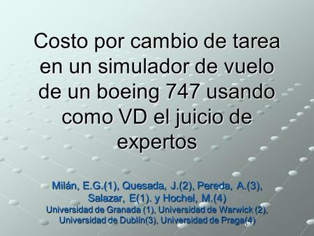 Costo por cambio de tarea en un simulador de vuelo de un boeing 747 usando como VD el juicio de expertos Milán, E.G.(1), Quesada, J.(2), Pereda, A.(3),