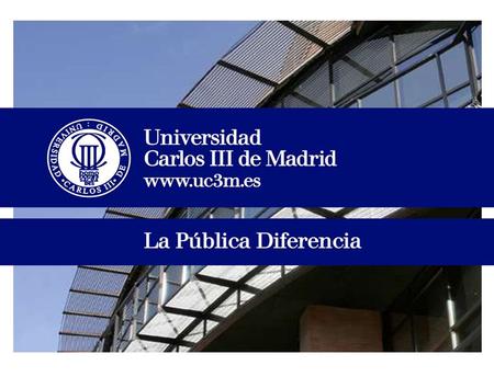 La Universidad Carlos III de Madrid Es una universidad pública que se caracteriza por: