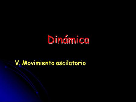 V. Movimiento oscilatorio