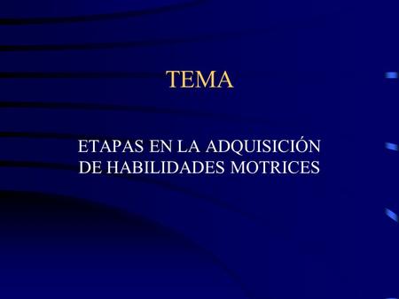 ETAPAS EN LA ADQUISICIÓN DE HABILIDADES MOTRICES