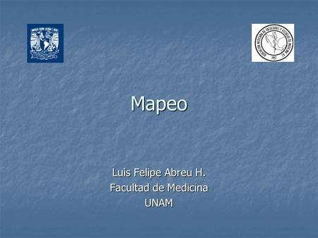 Mapeo Luis Felipe Abreu H. Facultad de Medicina UNAM.