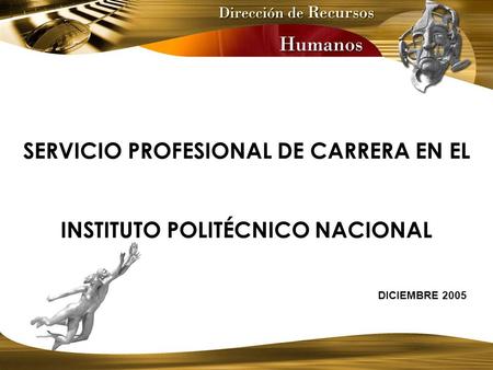 SERVICIO PROFESIONAL DE CARRERA EN EL INSTITUTO POLITÉCNICO NACIONAL DICIEMBRE 2005.