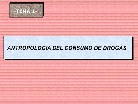 ANTROPOLOGIA DEL CONSUMO DE DROGAS