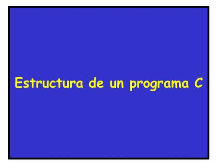 Estructura de un programa C. 1 Lenguajes de Programación 1.- Lenguaje de alto nivel 2.- Lenguaje de bajo nivel (ensamblador) 3.- Lenguaje de máquina.