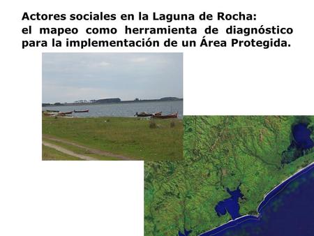 Actores sociales en la Laguna de Rocha: el mapeo como herramienta de diagnóstico para la implementación de un Área Protegida.