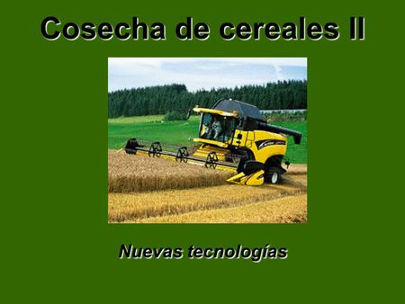 Cosecha de cereales II Nuevas tecnologías