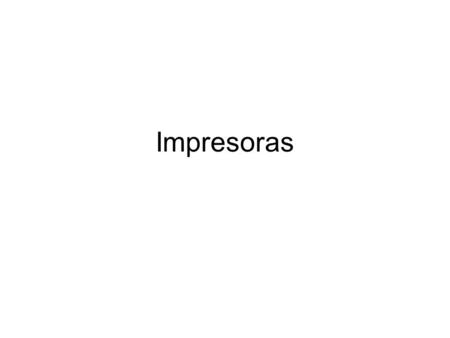 Impresoras. Tipos Impacto –Matriciales (Matriz de puntos - 9/24 agujas) –De línea (Línea de puntos) –De margarita (Carácter preformado)