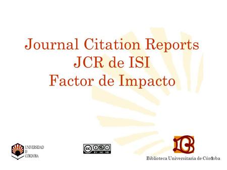 Journal Citation Reports JCR de ISI Factor de Impacto Biblioteca Universitaria de Córdoba 1.