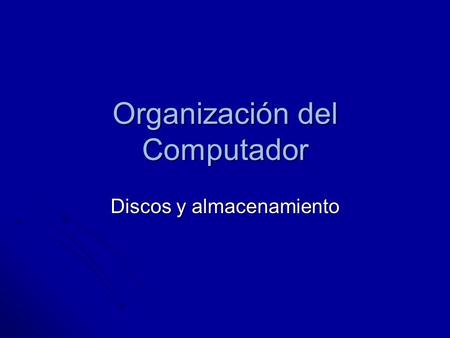 Organización del Computador Discos y almacenamiento.