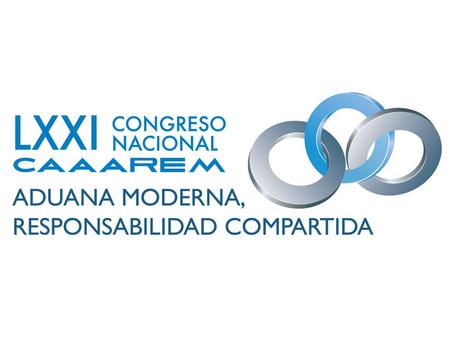 Cancún Q.R., Julio del 2010 LXXI Congreso Nacional CAAAREM ADUANA MODERNA, RESPONSABILIDAD COMPARTIDA Responsabilidad Compartida: Participación de la.