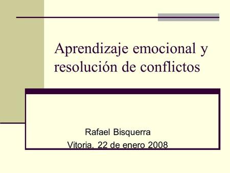 Rafael Bisquerra Vitoria, 22 de enero 2008 Aprendizaje emocional y resolución de conflictos.